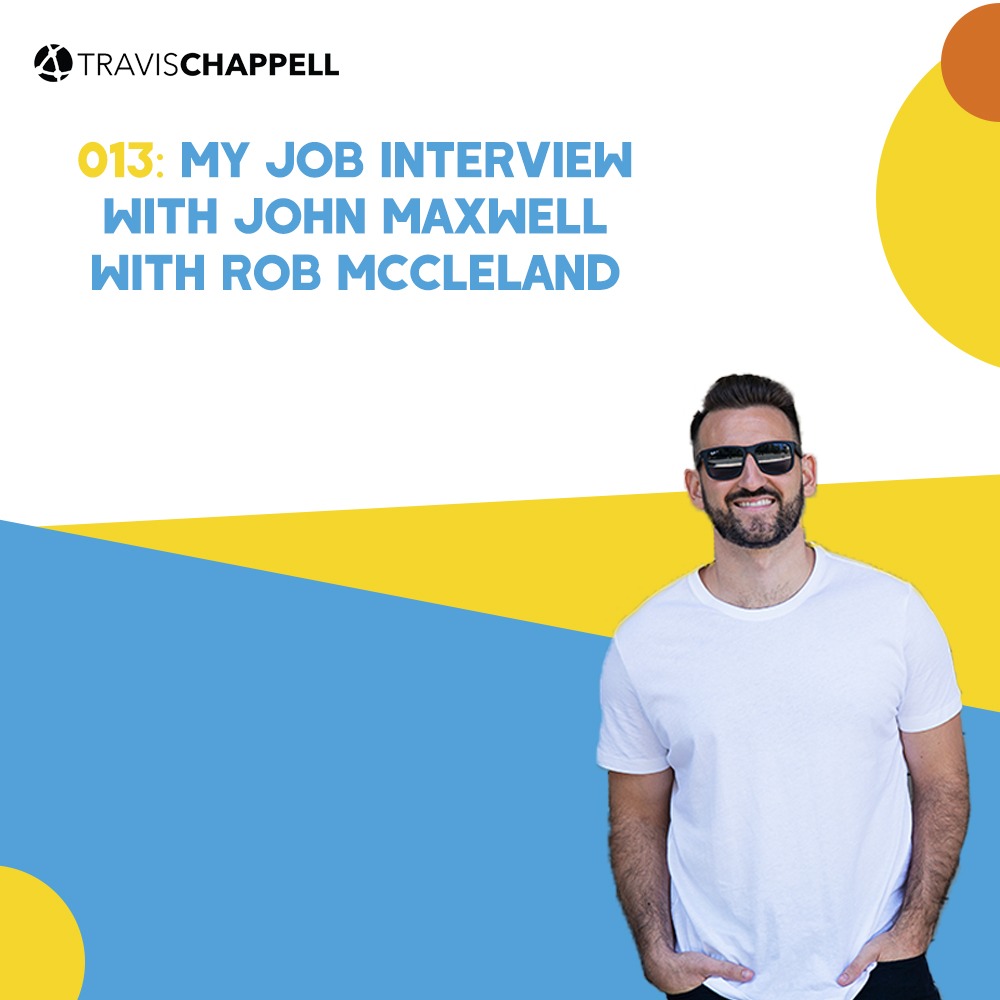 013: My Job Interview with John Maxwell with Rob McCleland