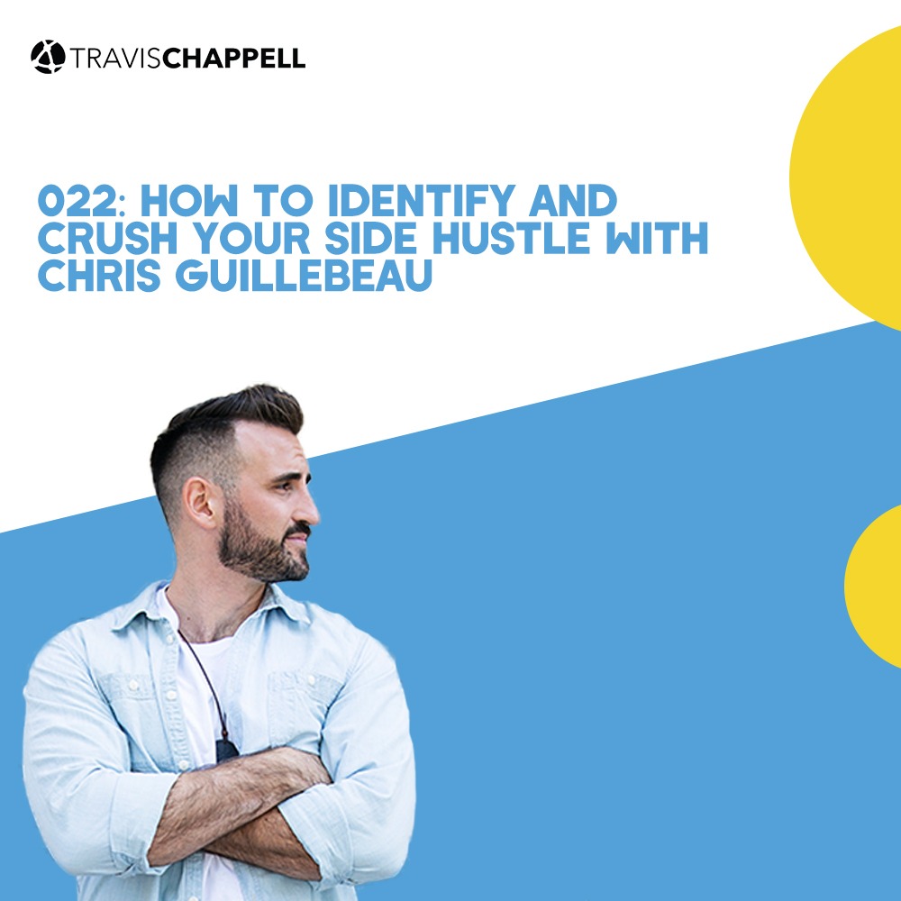 022: How to Identify and Crush Your Side Hustle with Chris Guillebeau