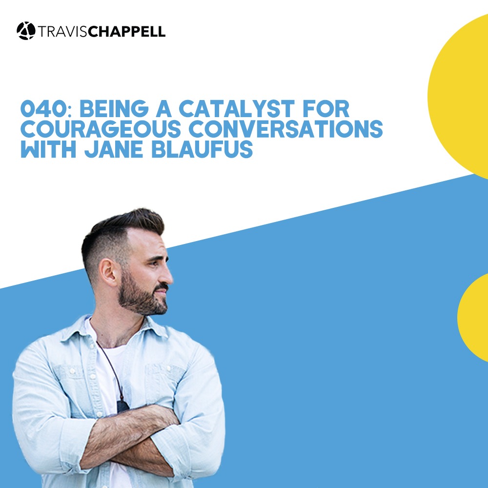 040: Being a Catalyst for Courageous Conversations with Jane Blaufus