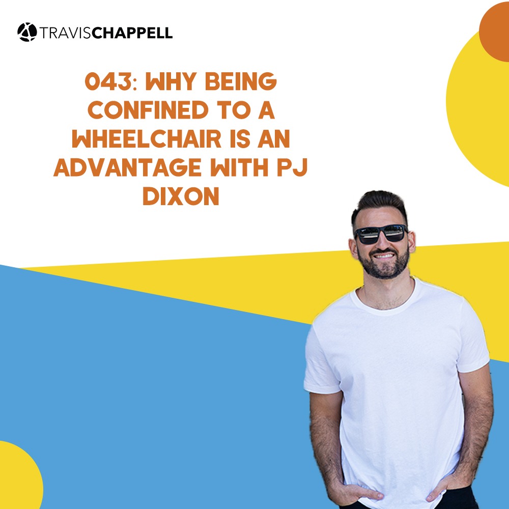 043: Why Being Confined to a Wheelchair is an Advantage with PJ Dixon