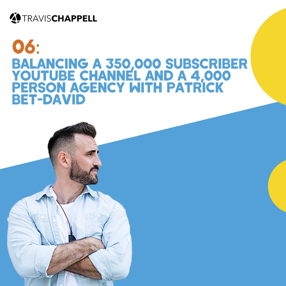 06: Balancing a 350,000 subscriber YouTube channel and a 4,000 person agency with Patrick Bet-David