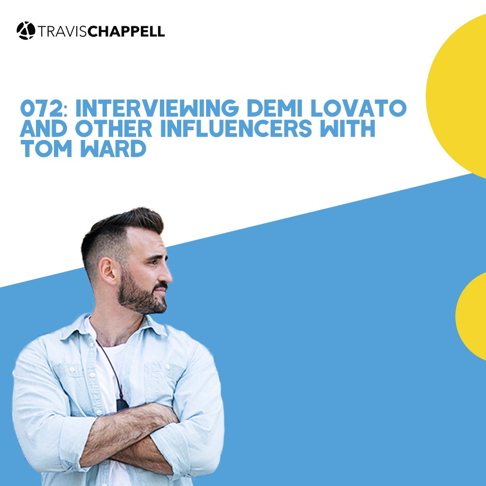 072: Interviewing Demi Lovato and Other Influencers with Tom Ward