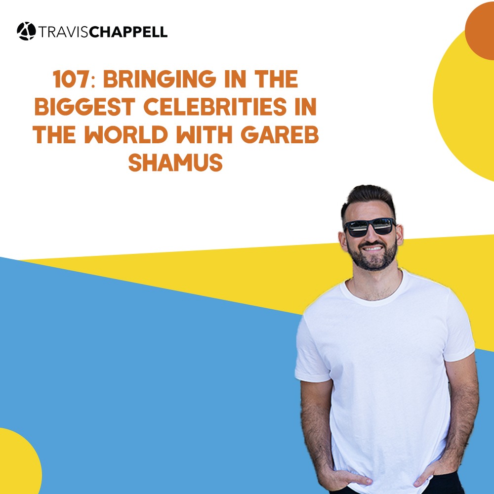 107: Bringing in the Biggest Celebrities in the World with Gareb Shamus