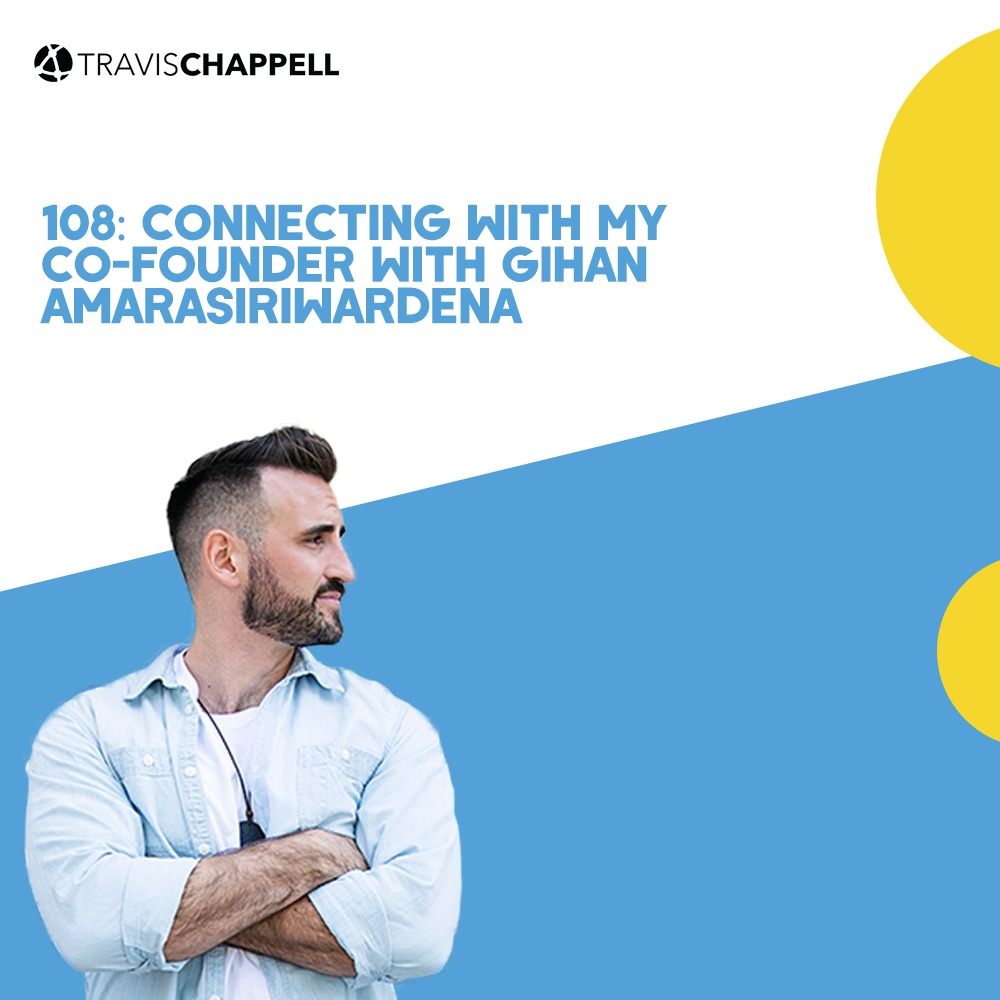108: Connecting with My Co-Founder with Gihan Amarasiriwardena