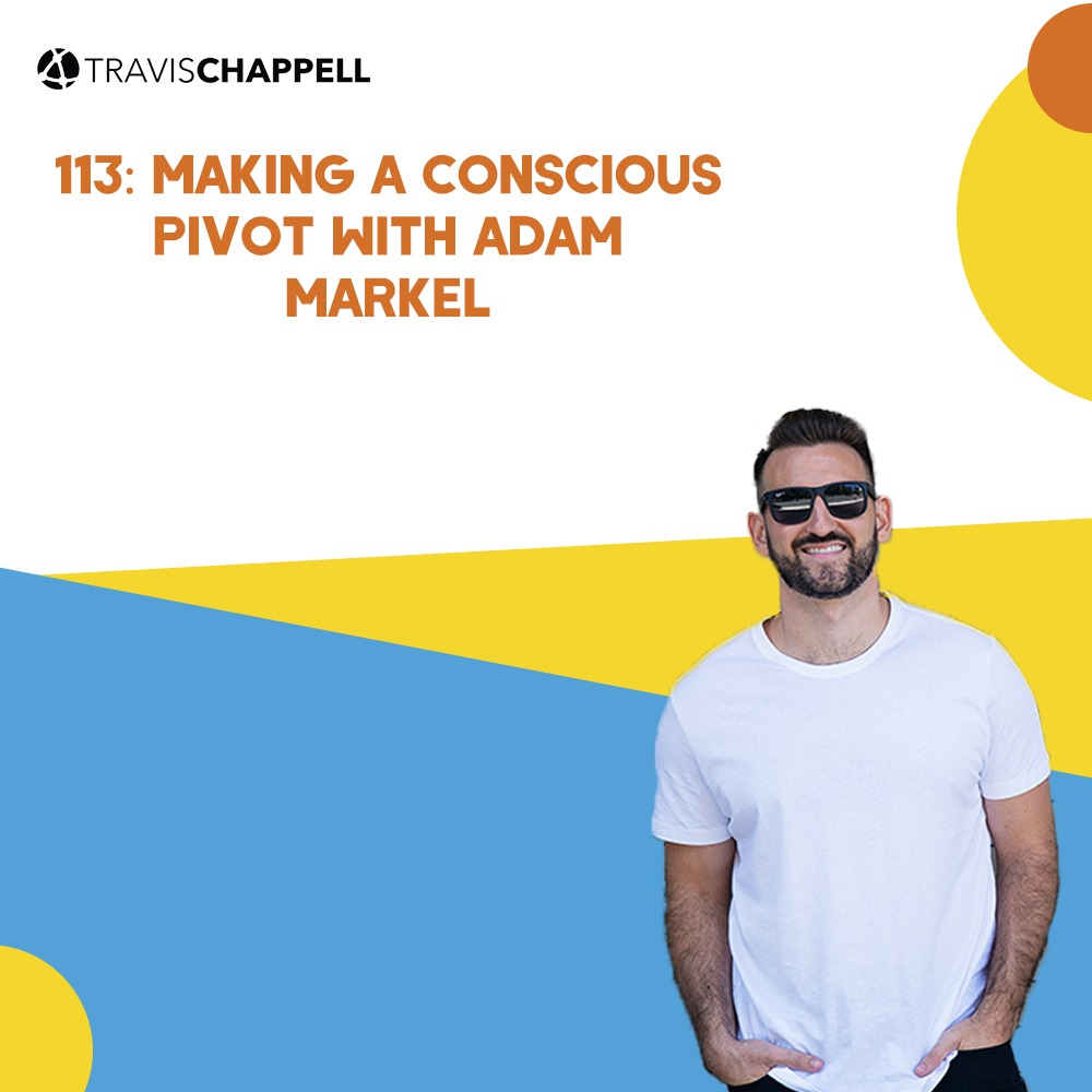 113: Making a Conscious Pivot with Adam Markel