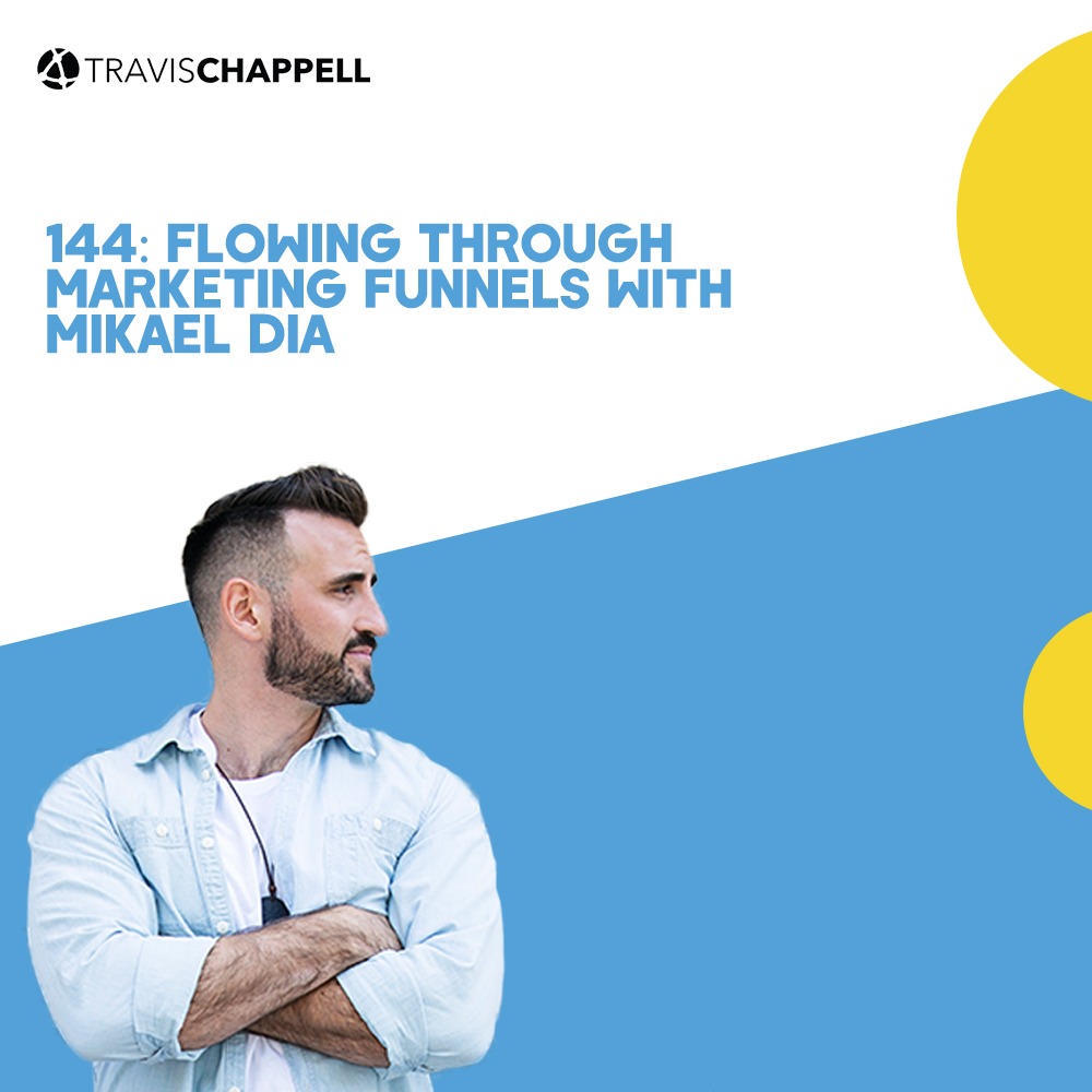 144: Flowing Through Marketing Funnels with Mikael Dia
