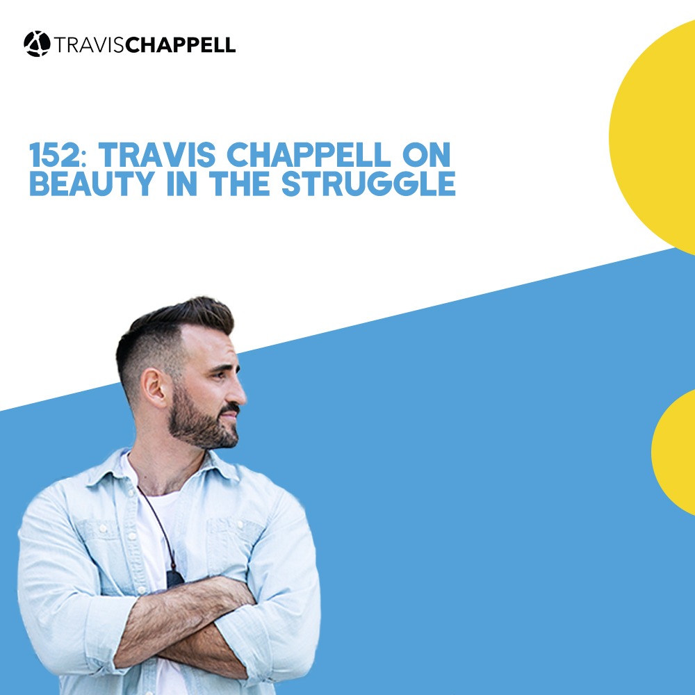 152: Travis Chappell on Beauty in the Struggle