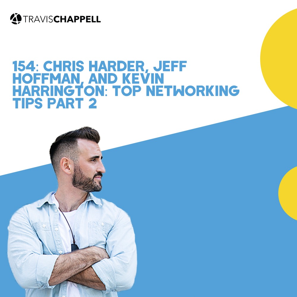 154: Chris Harder, Jeff Hoffman, and Kevin Harrington: Top Networking Tips Part 2