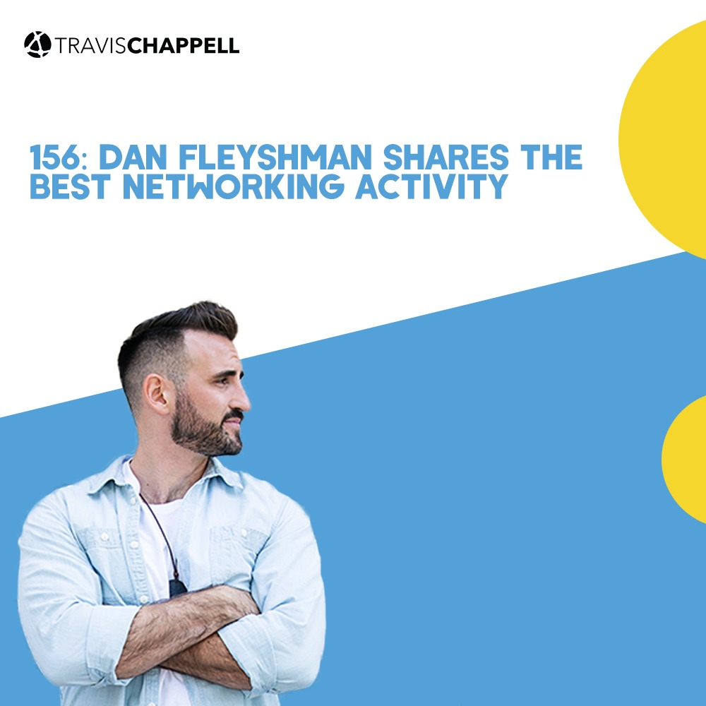 156: Dan Fleyshman shares The Best Networking Activity