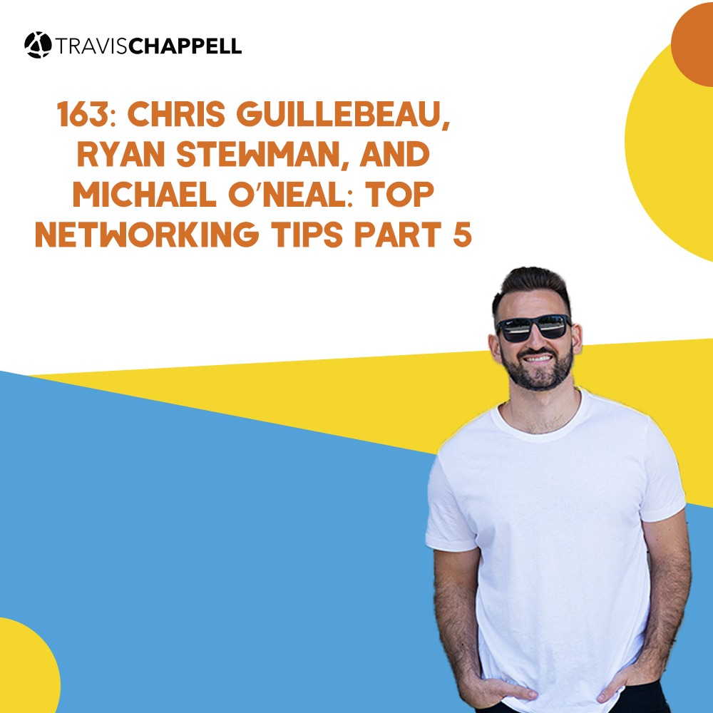 163: Chris Guillebeau, Ryan Stewman, and Michael O’Neal: Top Networking Tips Part 5