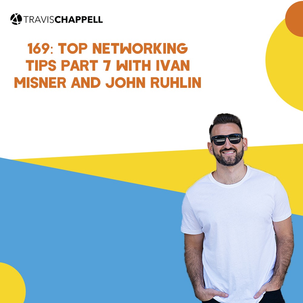 169: Top Networking Tips Part 7 with Ivan Misner and John Ruhlin
