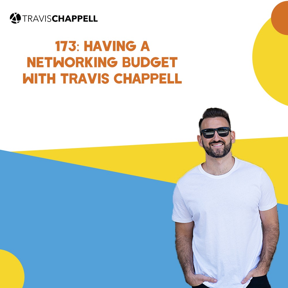 173:  Having a Networking Budget with Travis Chappell