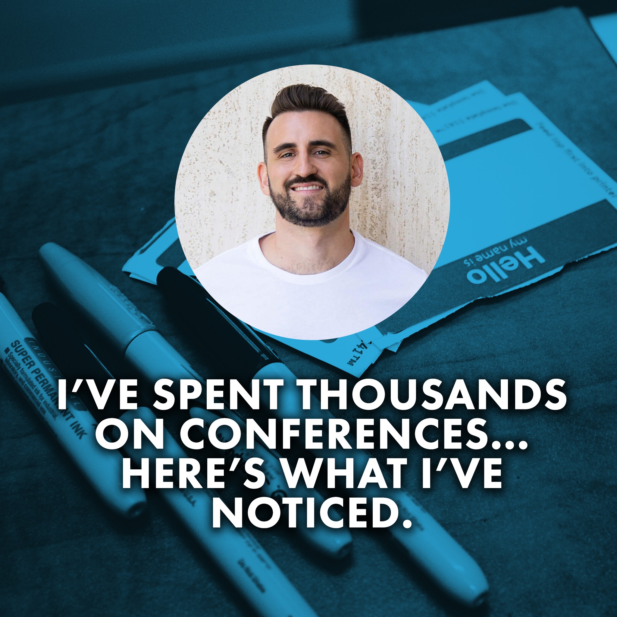 I’ve Spent Thousands on Conferences and Events… Here’s What I’ve Noticed.